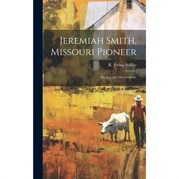 Jeremiah Smith, Missouri Pioneer; His Kin and Descendants.