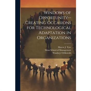 Windows of Opportunity--creating Occasions for Technological Adaptation in Organizations