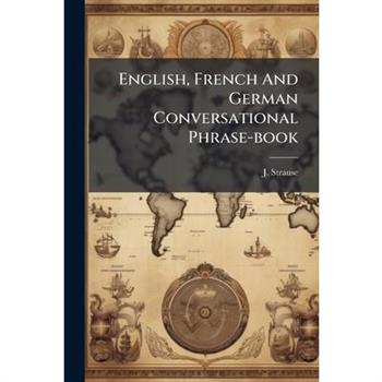 English, French And German Conversational Phrase-book