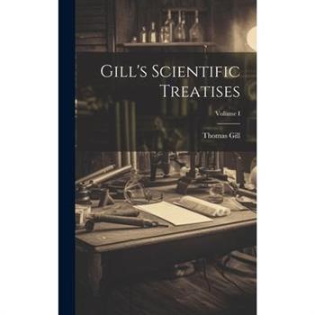 Gill's Scientific Treatises; Volume I