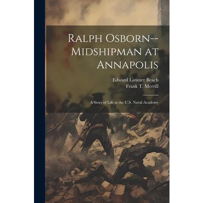 Ralph Osborn--midshipman at Annapolis; a Story of Life at the U.S. Naval Academy