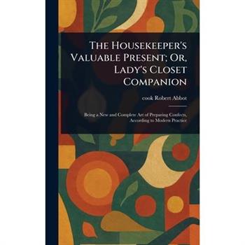 The Housekeeper's Valuable Present; Or, Lady's Closet Companion
