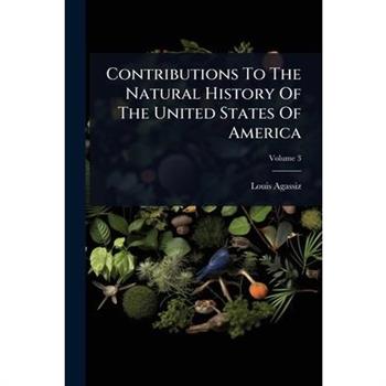 Contributions To The Natural History Of The United States Of America