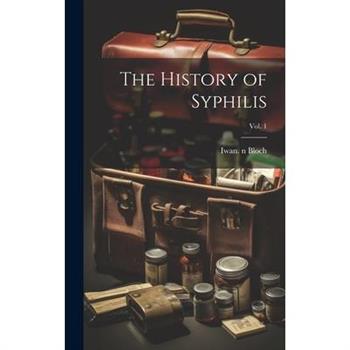 The History of Syphilis; Vol. 1