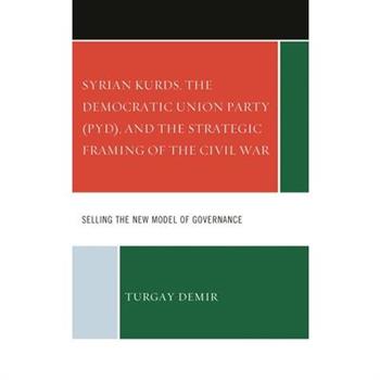 Syrian Kurds, the Democratic Union Party (PYD), and the Strategic Framing of the Civil War