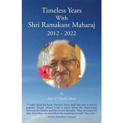 Timeless Years With Shri Ramakant Maharaj 2012 - 2022