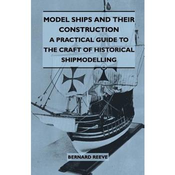 Model Ships and Their Construction - A Practical Guide to the Craft of Historical Shipmodelling