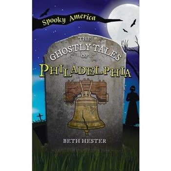 Ghostly Tales of Philadelphia