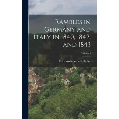 Rambles in Germany and Italy in 1840, 1842, and 1843; Volume I