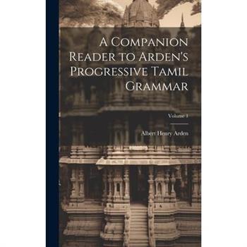 A Companion Reader to Arden’s Progressive Tamil Grammar; Volume 1