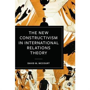The New Constructivism in International Relations Theory