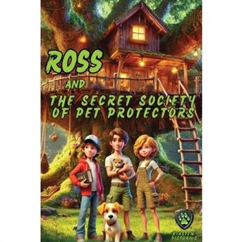 Ross and the Secret Society of Pet Protectors