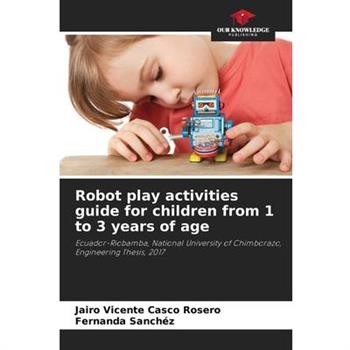 Robot play activities guide for children from 1 to 3 years of age Robot play activities guide for children from 1 to 3 years of age