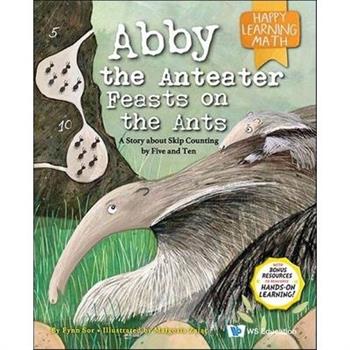 Abby the Anteater Feasts on the Ants: A Story about Skip Counting by Five and Ten