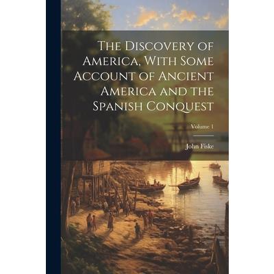 The Discovery of America, With Some Account of Ancient America and the Spanish Conquest; Volume 1