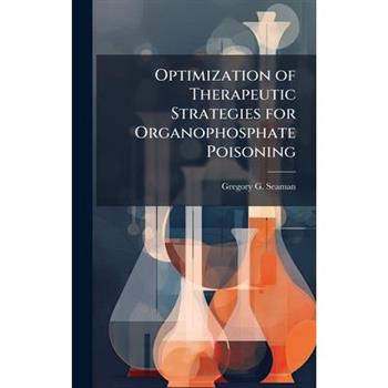 Optimization of Therapeutic Strategies for Organophosphate Poisoning