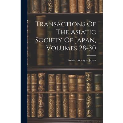 Transactions Of The Asiatic Society Of Japan, Volumes 28-30