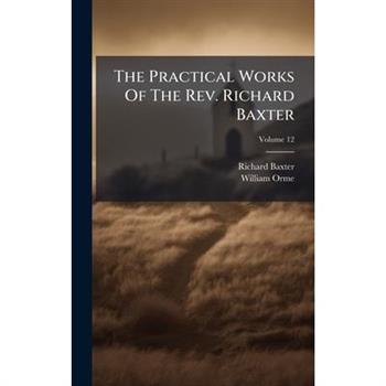 The Practical Works Of The Rev. Richard Baxter