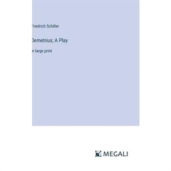 Demetrius; A Play Demetrius; A Play