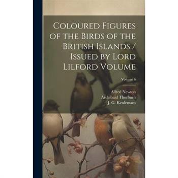 Coloured Figures of the Birds of the British Islands / Issued by Lord Lilford Volume; Volume 6