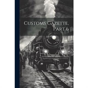 Customs Gazette, Part 6