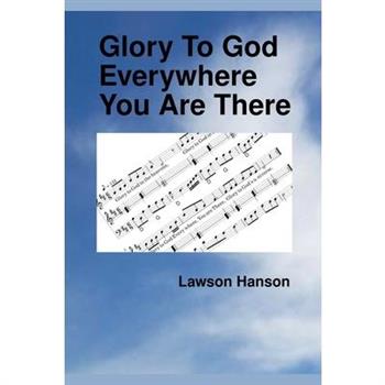 Glory To God Everywhere You Are There