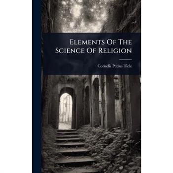 Elements Of The Science Of Religion
