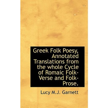Greek Folk Poesy, Annotated Translations from the Whole Cycle of Romaic Folk-Verse and Folk-Prose.