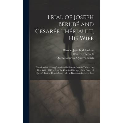 Trial of Joseph B矇rub矇 and C矇sar矇e Th矇riault, His Wife [microform]
