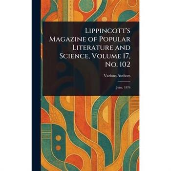 Lippincott's Magazine of Popular Literature and Science, Volume 17, No. 102