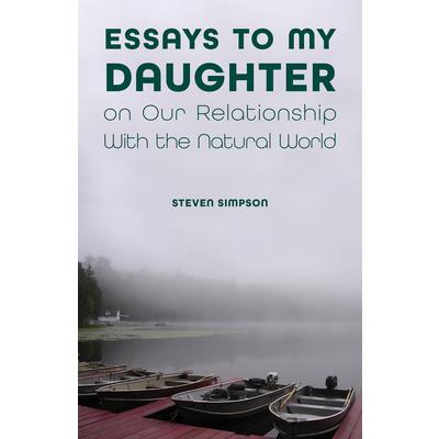 Essays to My Daughter on Our Relationship with the Natural World