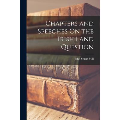 Chapters and Speeches On the Irish Land Question