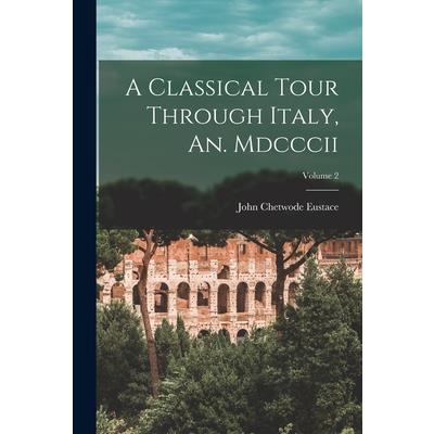 A Classical Tour Through Italy, An. Mdcccii; Volume 2