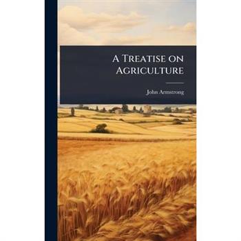 A Treatise on Agriculture