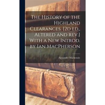 The History of the Highland Clearances. [2d ed., Altered and rev.] With a new Introd. by Ian MacPherson