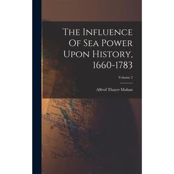 The Influence Of Sea Power Upon History, 1660-1783; Volume 2