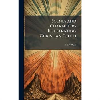Scenes and Characters Illustrating Christian Truth