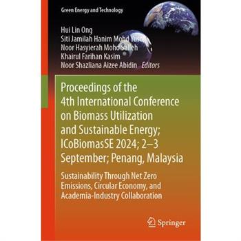 Proceedings of the 4th International Conference on Biomass Utilization and Sustainable Energy; Icobiomasse 2024; 2-3 September; Penang, Malaysia