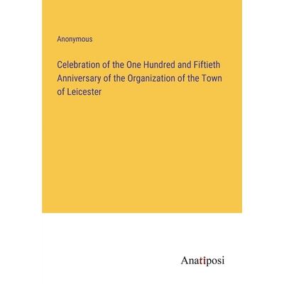 Celebration of the One Hundred and Fiftieth Anniversary of the Organization of the Town of Leicester