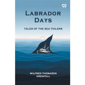 Labrador Days Tales Of The Sea Toilers