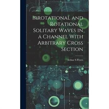 Irrotational and Rotational Solitary Waves in a Channel With Arbitrary Cross Section
