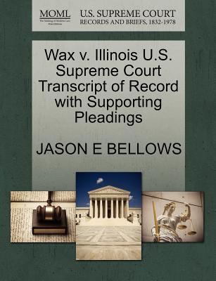 Wax V. Illinois U.S. Supreme Court Transcript of Record with Supporting Pleadings