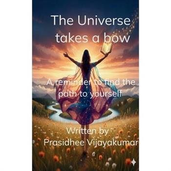 The Universe takes a bow A reminder to find the path to yourself