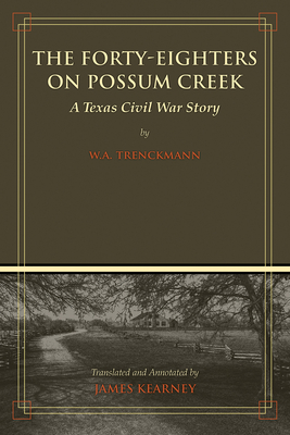 The Forty-Eighters on Possum CreekTheForty-Eighters on Possum CreekA Texas Civil War Story