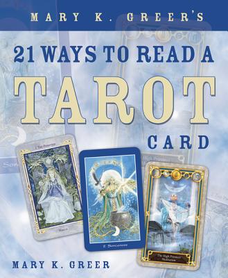 Mary K Greer`s 21 Ways to Read A Tarot Card