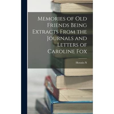 Memories of Old Friends Being Extracts From the Journals and Letters of Caroline Fox