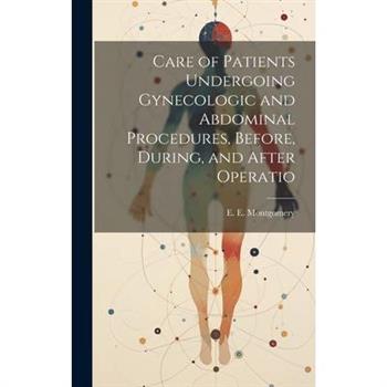 Care of Patients Undergoing Gynecologic and Abdominal Procedures, Before, During, and After Operatio