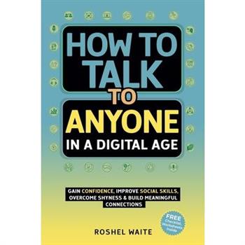 How to Talk to Anyone in a Digital Age