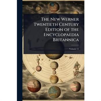 The New Werner Twentieth Century Edition of the Encyclopaedia Britannica