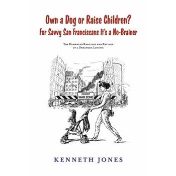 Own a Dog or Raise Children? for Savvy San Franciscans It’s a No-Brainer